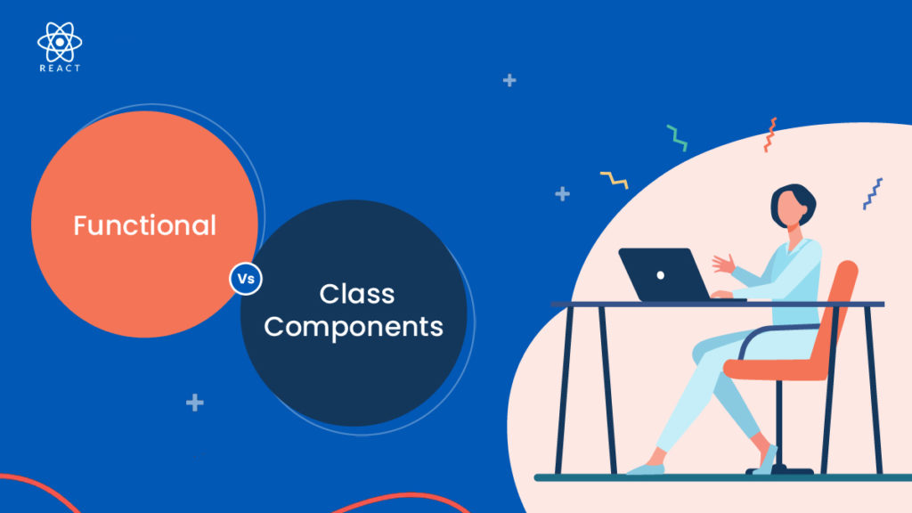 Functional vs Class Components in React: Key Differences Explained ...