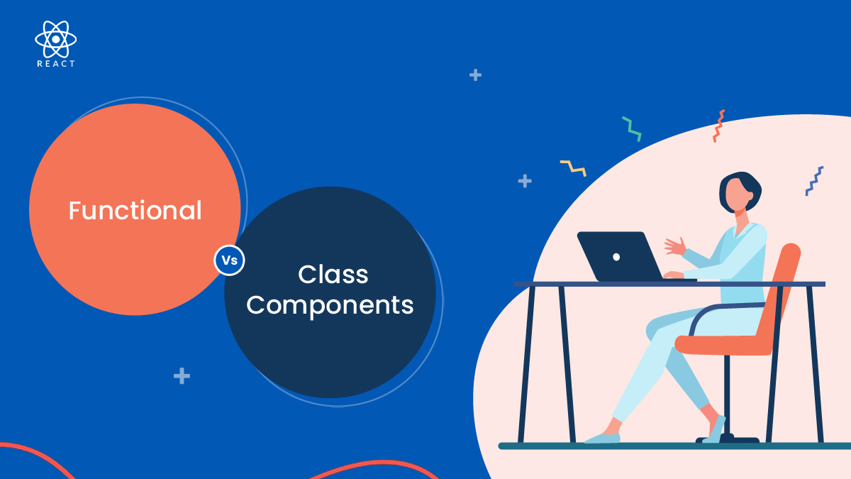 Functional vs Class Components in React: Key Differences Explained ...