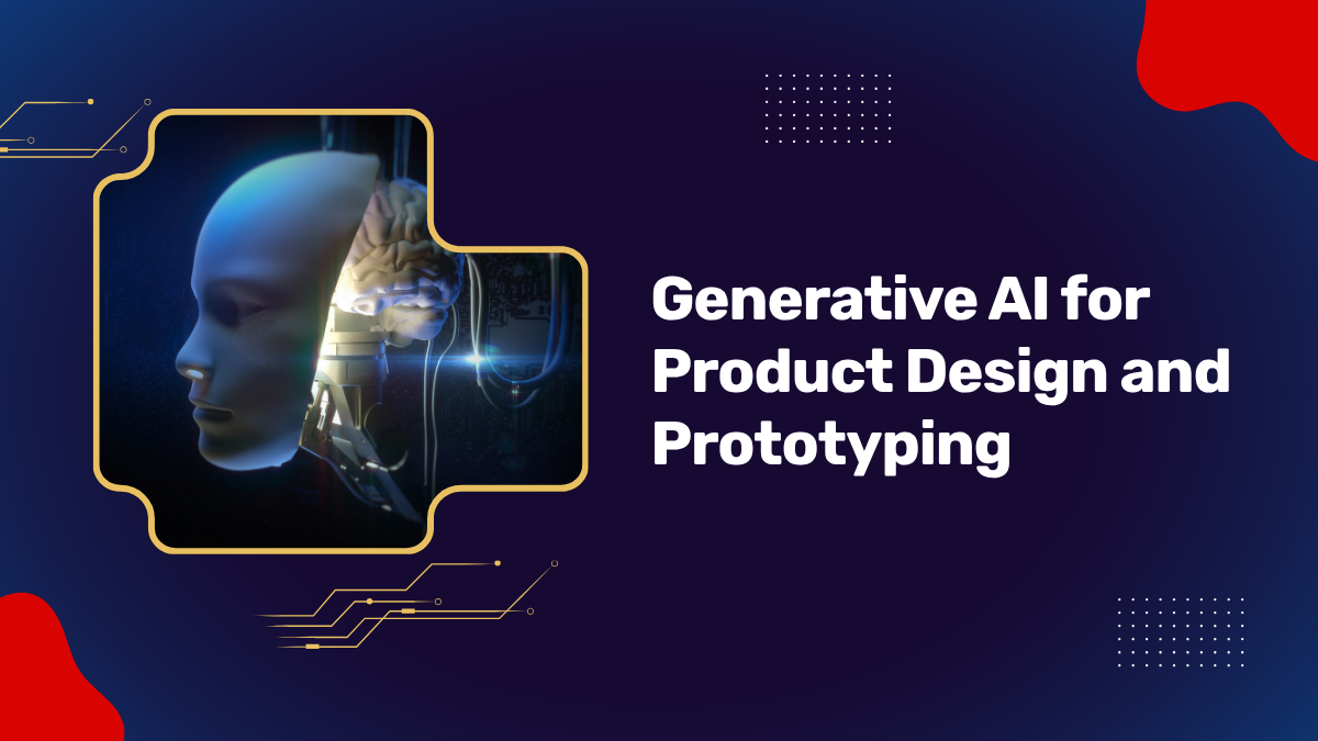 Generative AI Product Design & Prototyping Explained